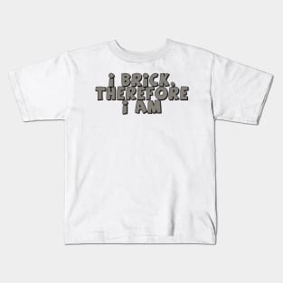 I Brick, Therefore I am Kids T-Shirt